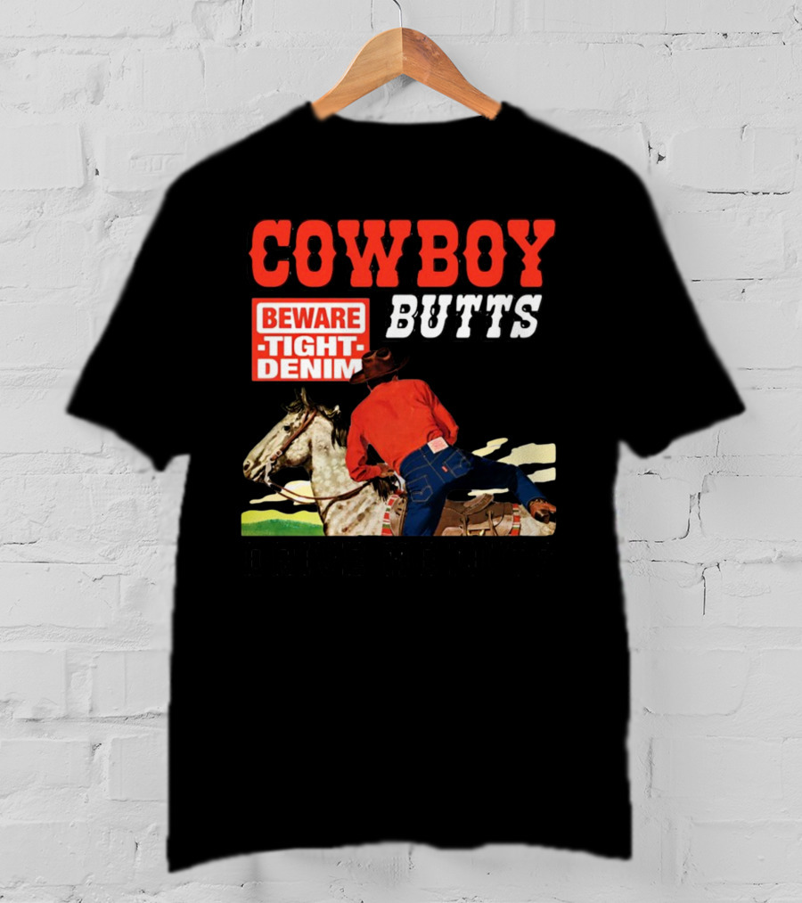 Cowboy Butts Beware Tight Denim Drive ME Nuts T-Shirt