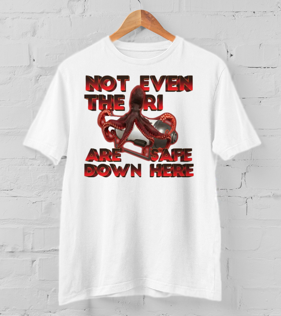Gotfunny Not Even The Rich Are Safe Down Here Octopus Tank T-Shirt