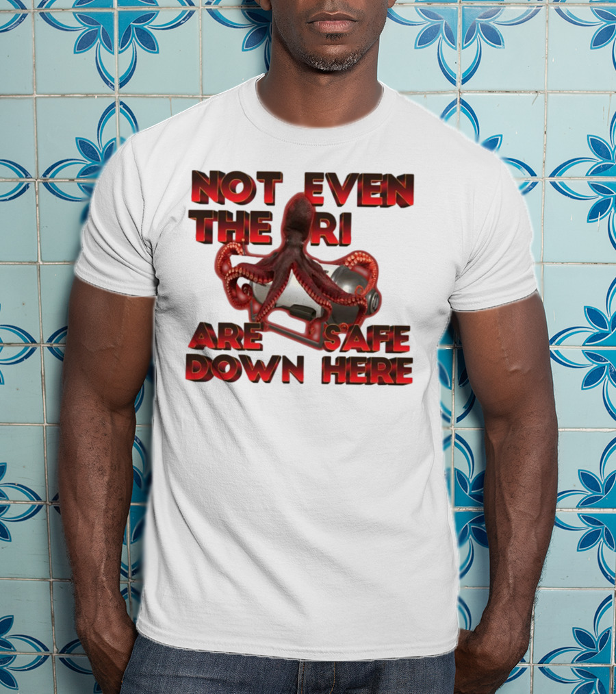 Gotfunny Not Even The Rich Are Safe Down Here Octopus Tank T-Shirt