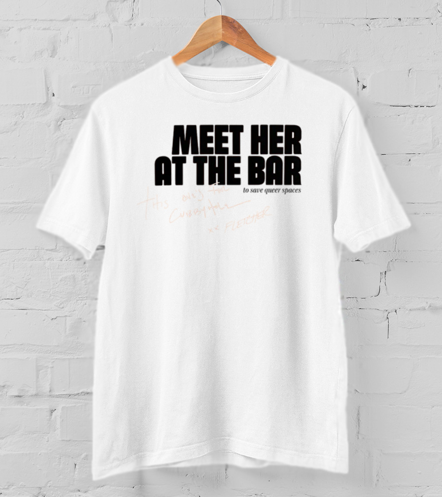 Meet Her At The Bar This One's For Cubbyhole Xx Fletcher To Save Queer Spaces T-Shirt