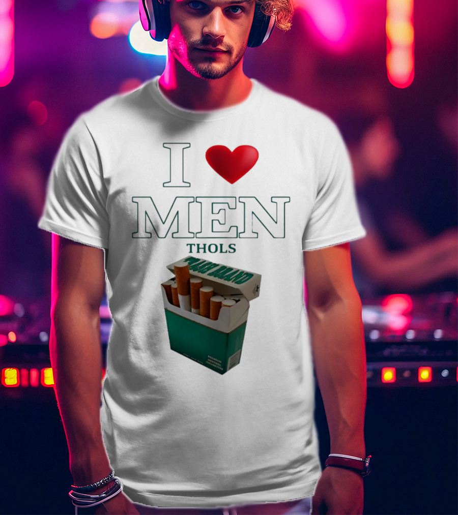 I Love Men Thols Menthol Cigarettes T-Shirt