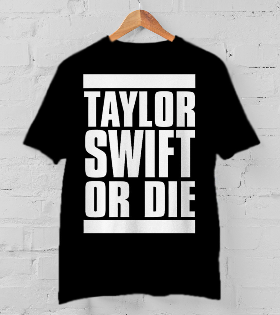 Taylor Swift OR Die T-Shirt
