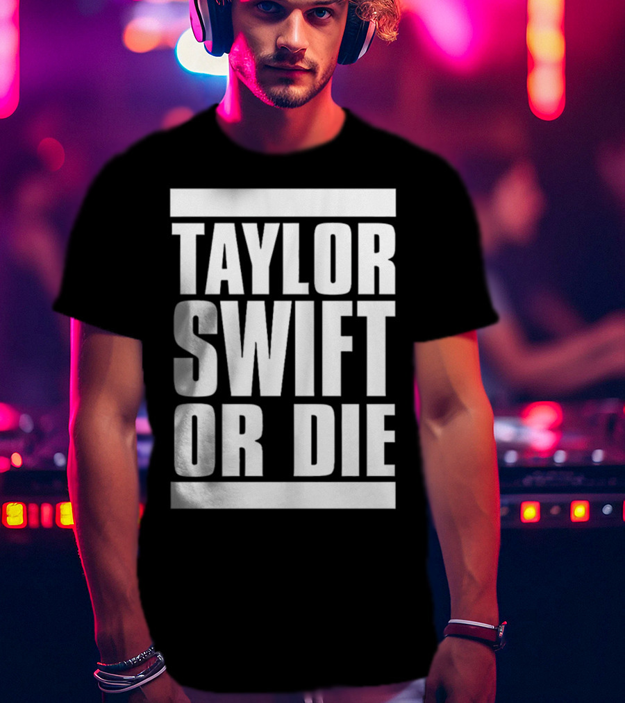 Taylor Swift OR Die T-Shirt