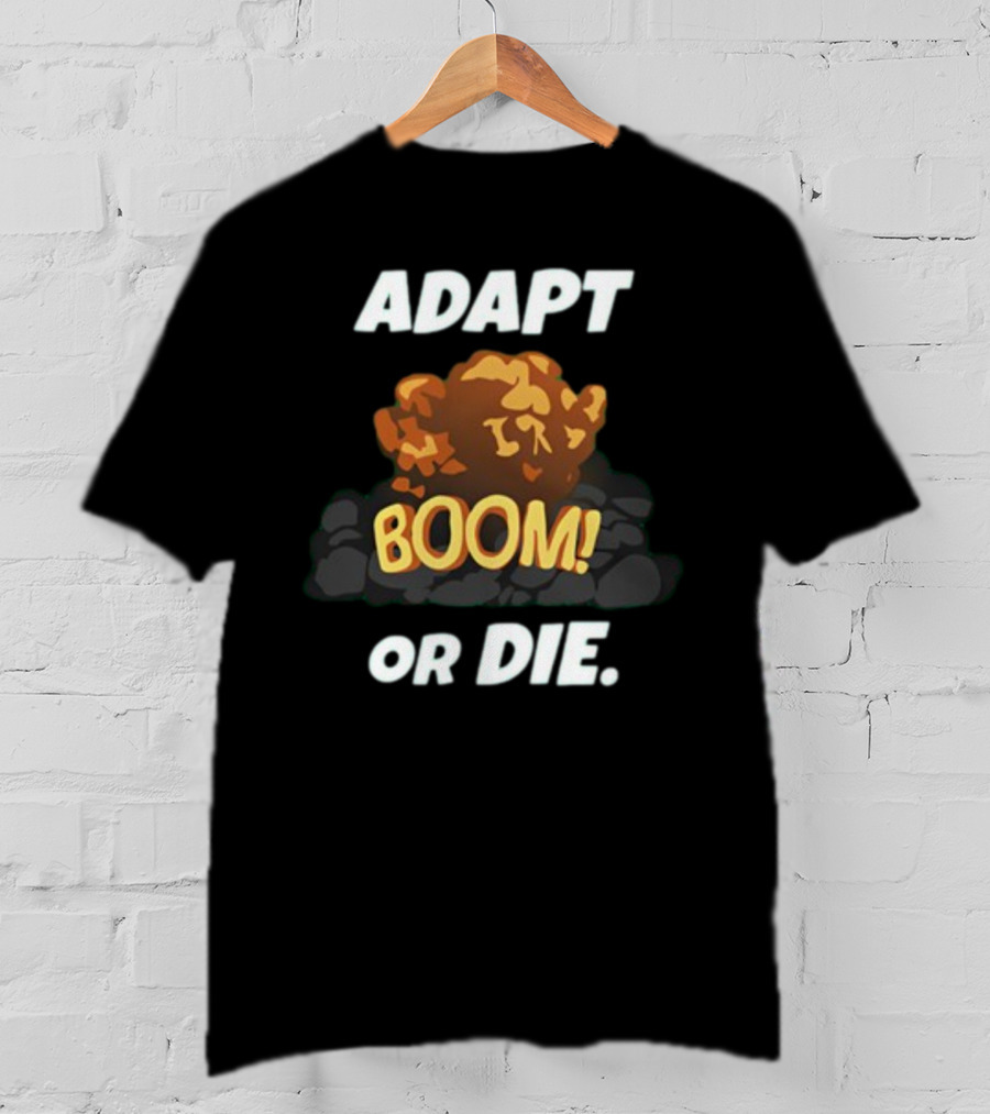 ADAPT BOOM Or DIE Explosion T-Shirt