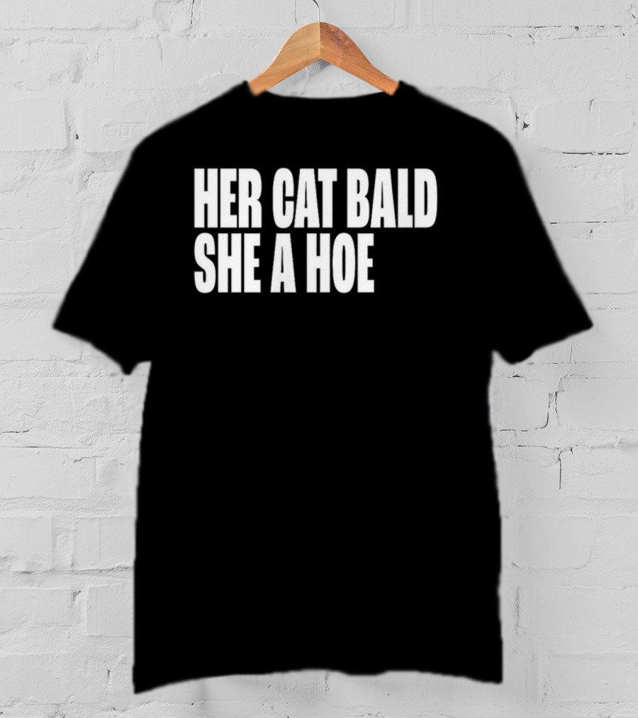 Her Cat Bald She A Hoe T-Shirt
