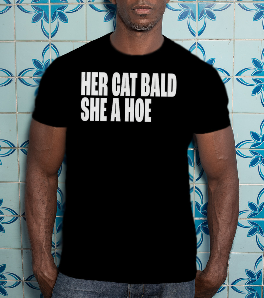 Her Cat Bald She A Hoe T-Shirt