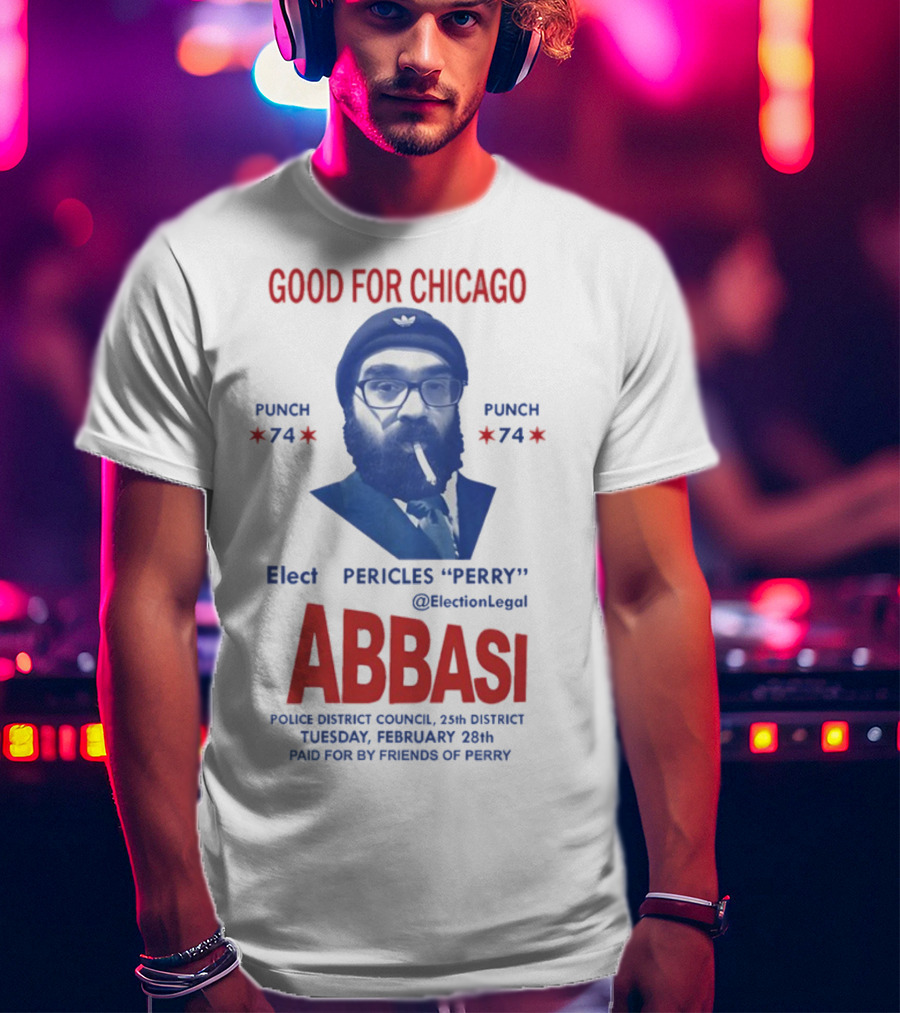 Good For Chicago Punch 74 Elect Pericles Perry Abbasi Police District Council 25th District T-Shirt