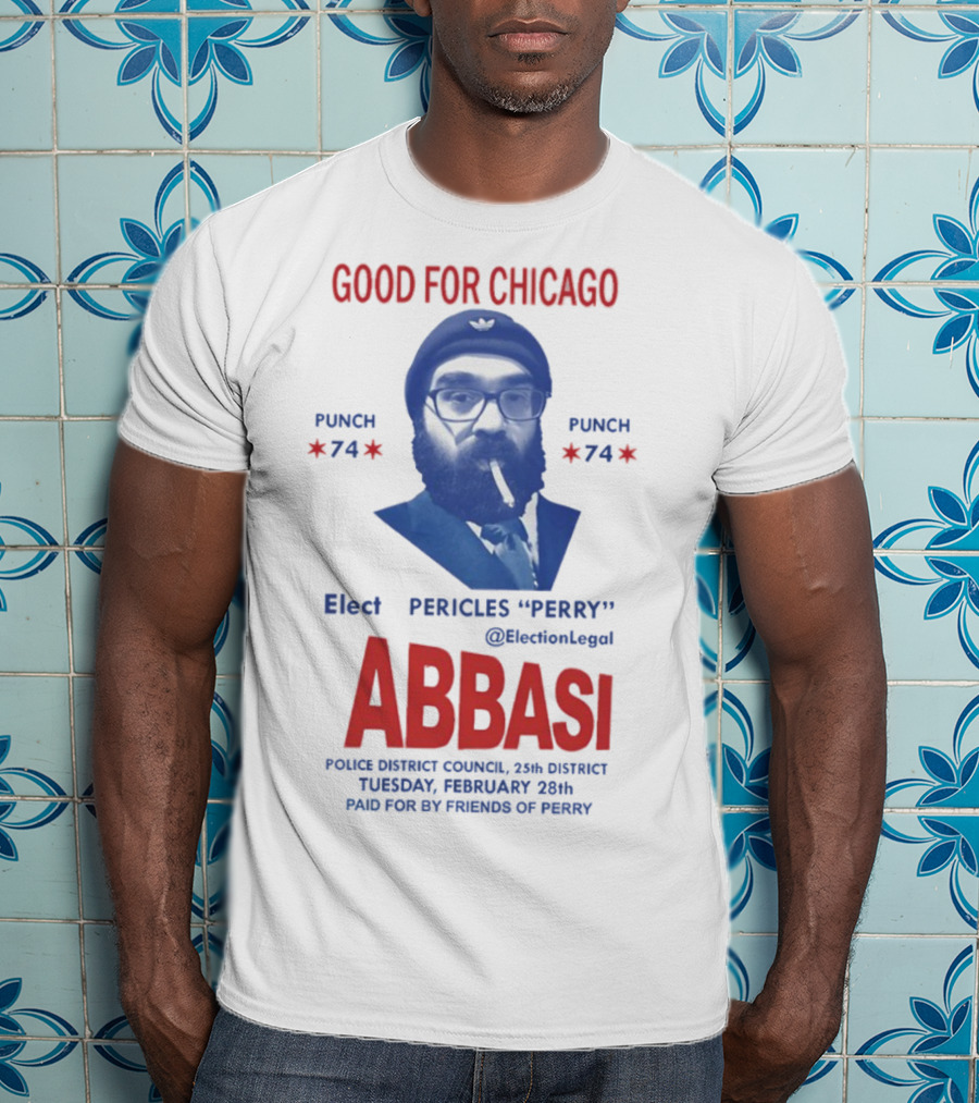 Good For Chicago Punch 74 Elect Pericles Perry Abbasi Police District Council 25th District T-Shirt