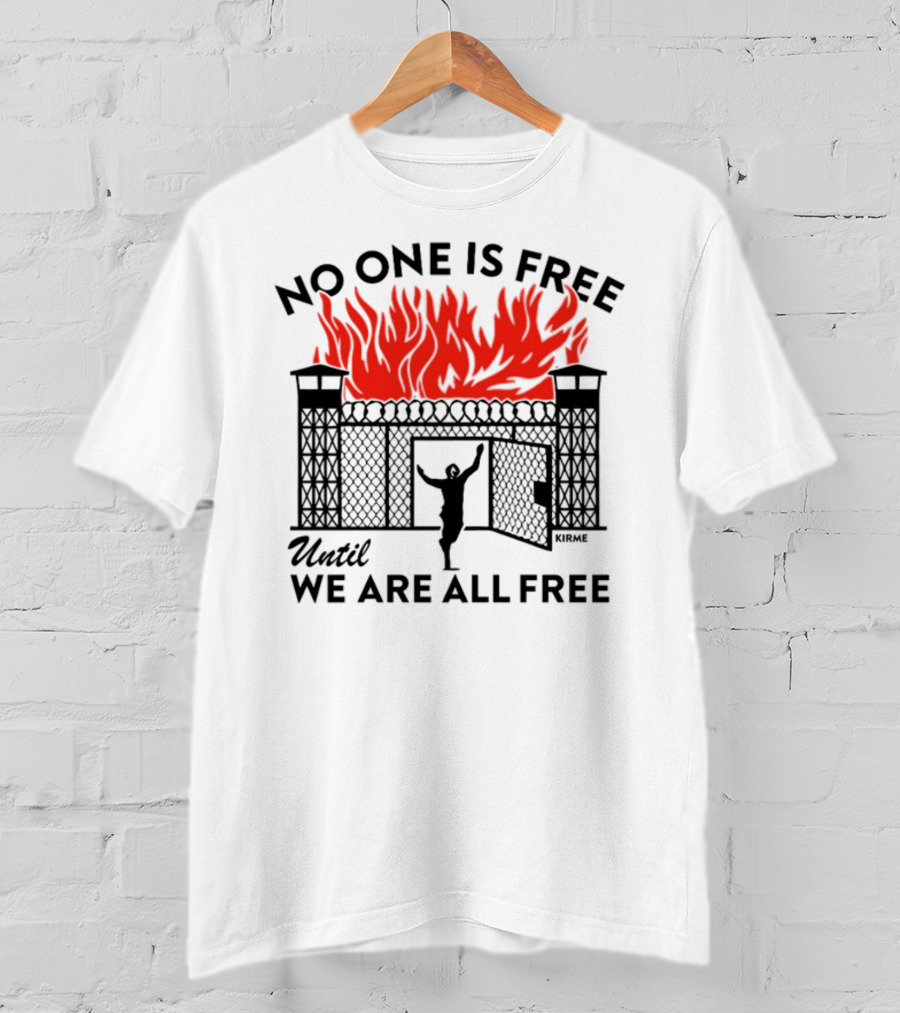 No One Is Free Until We Are All Free Prison Gates Fire Kirme T-Shirt