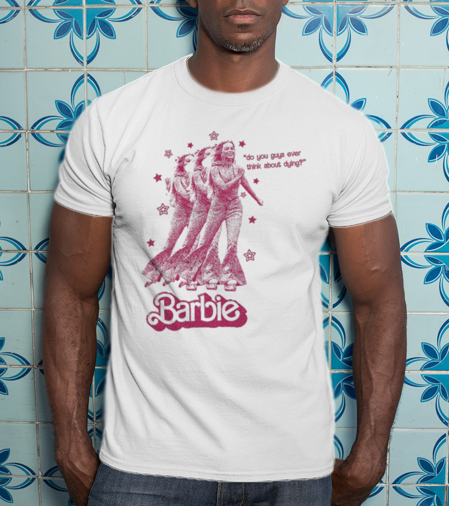 Barbie Roller Skating Stars Do You Guys Ever Think About Dying? T-Shirt