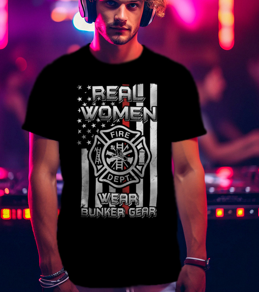 Real Women Wear Bunker Gear Fire Dept Flag T-Shirt