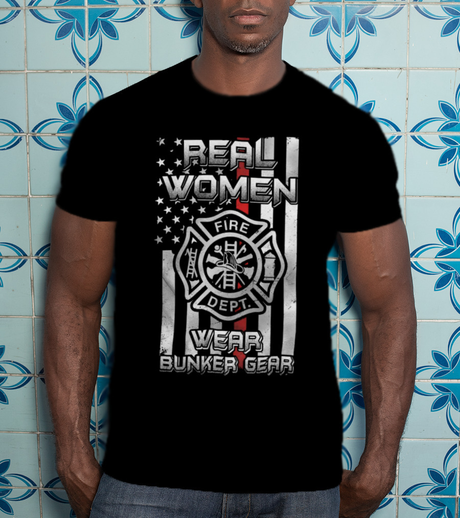Real Women Wear Bunker Gear Fire Dept Flag T-Shirt
