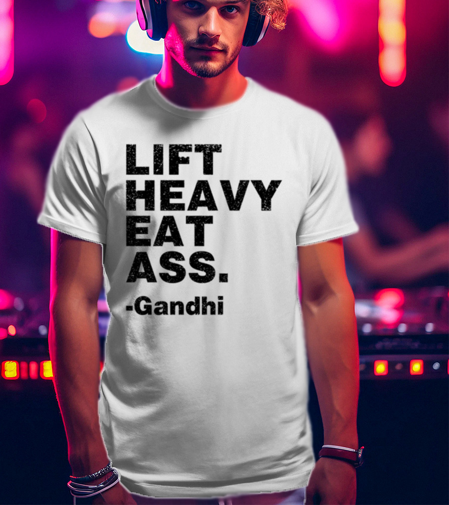 Lift Heavy Eat Ass Gandhi T-Shirt