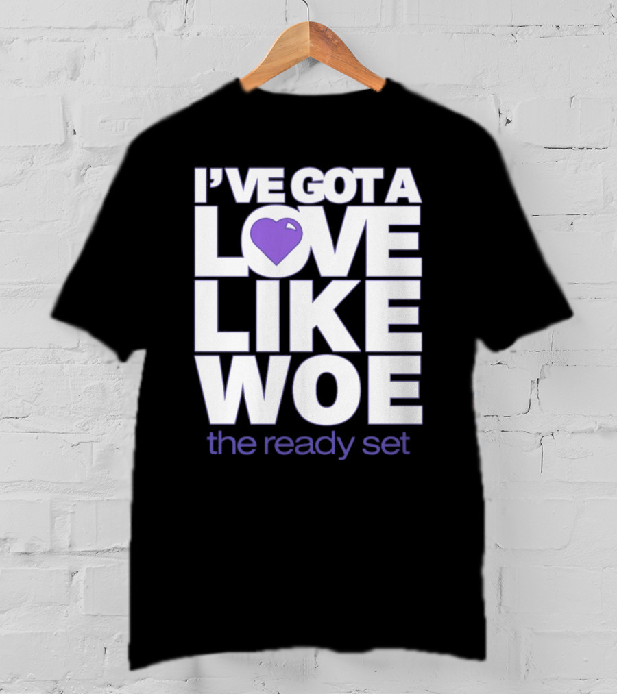 I've Got A Love Like Woe The Ready Set T-Shirt