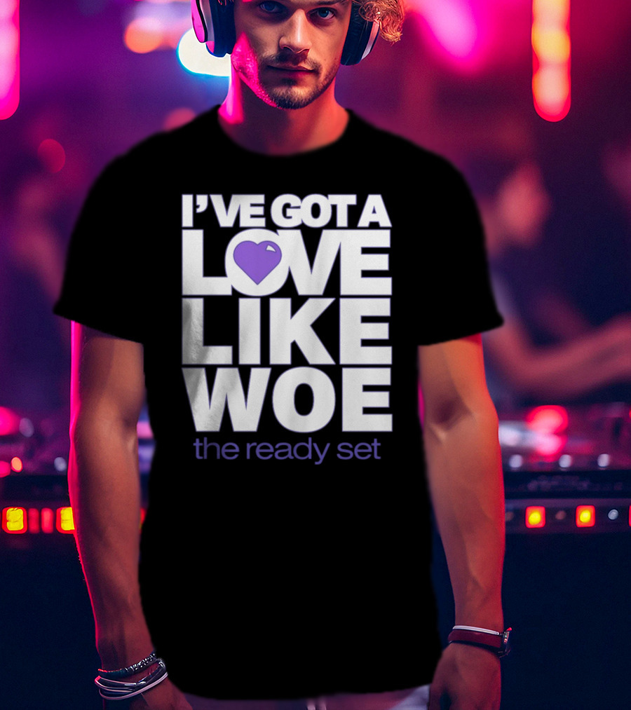 I've Got A Love Like Woe The Ready Set T-Shirt