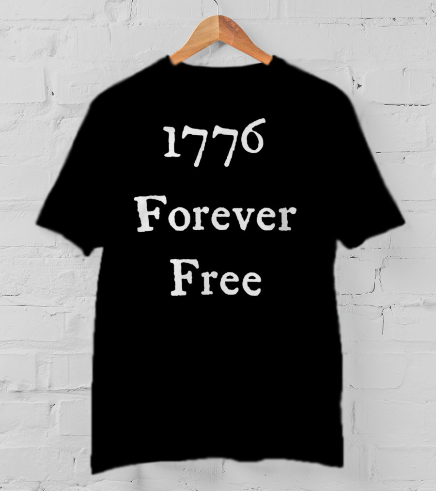 1776 Forever Free Patriotic Independence T-Shirt