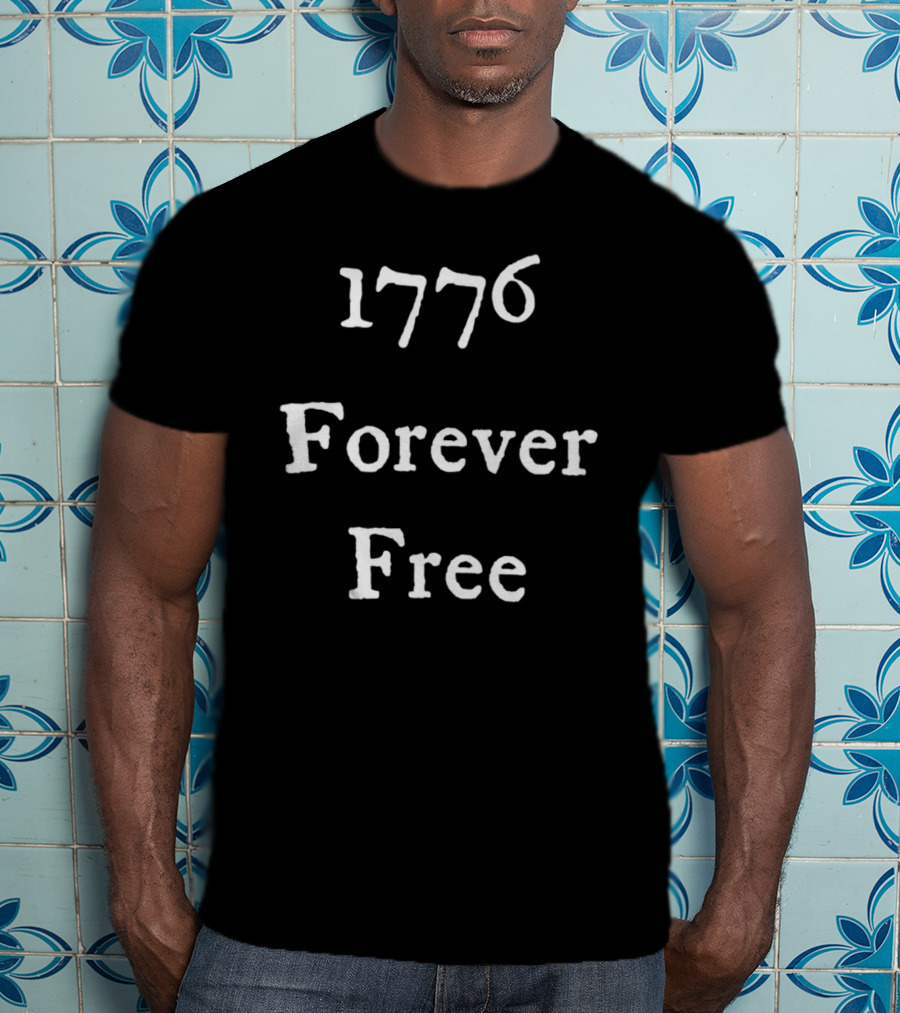 1776 Forever Free Patriotic Independence T-Shirt