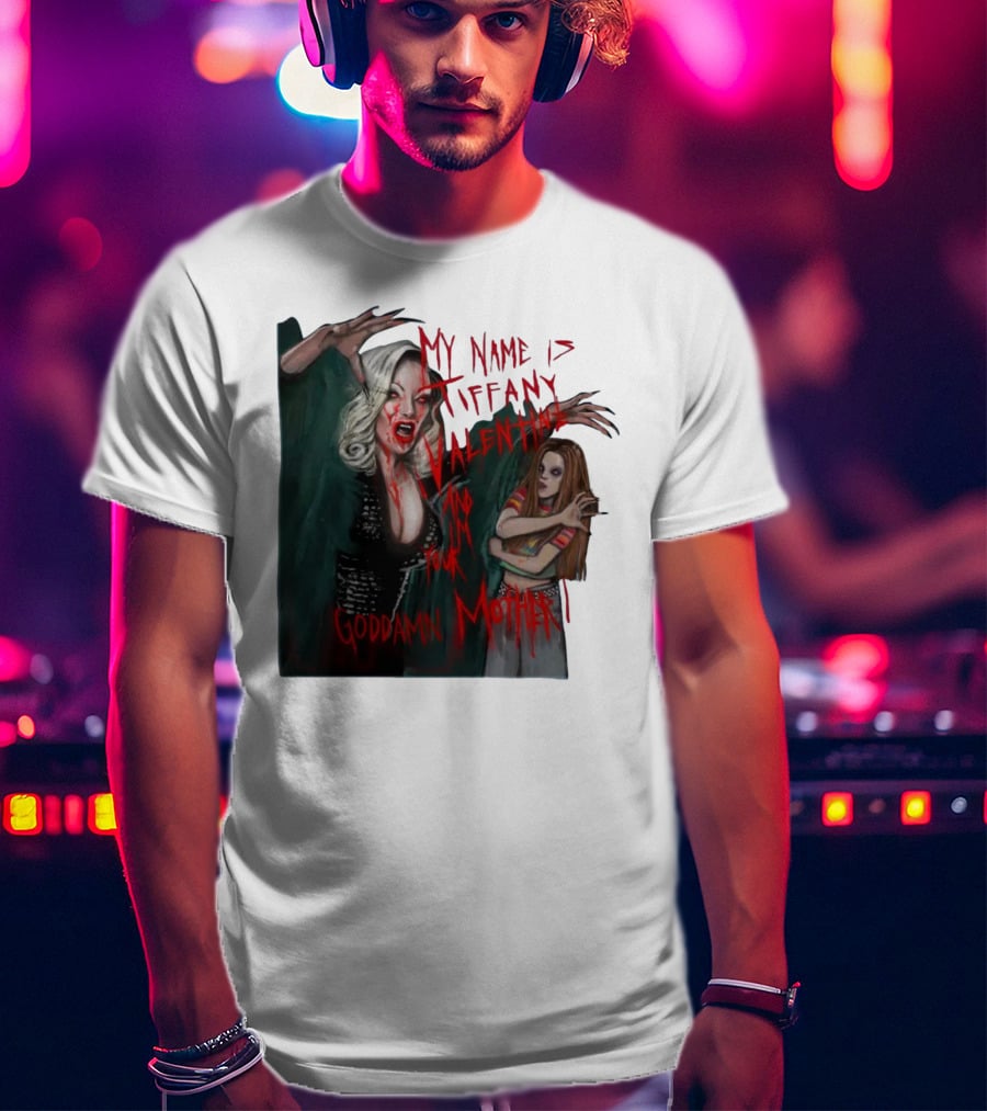 Jennifer Tilly As Tiffany Valentine My Name Is Tiffany Valentine And I'm Your Goddamn Mother T-Shirt