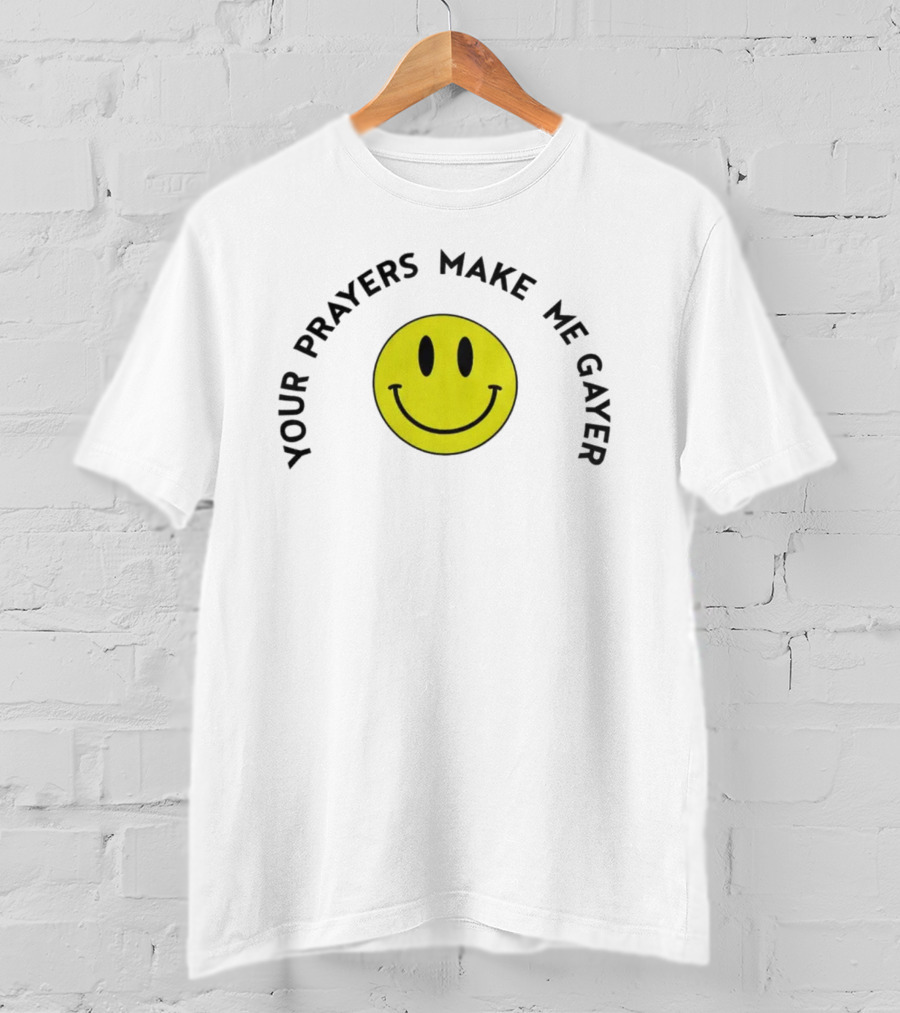 Your Prayers Make Me Gayer Smile Face T-Shirt