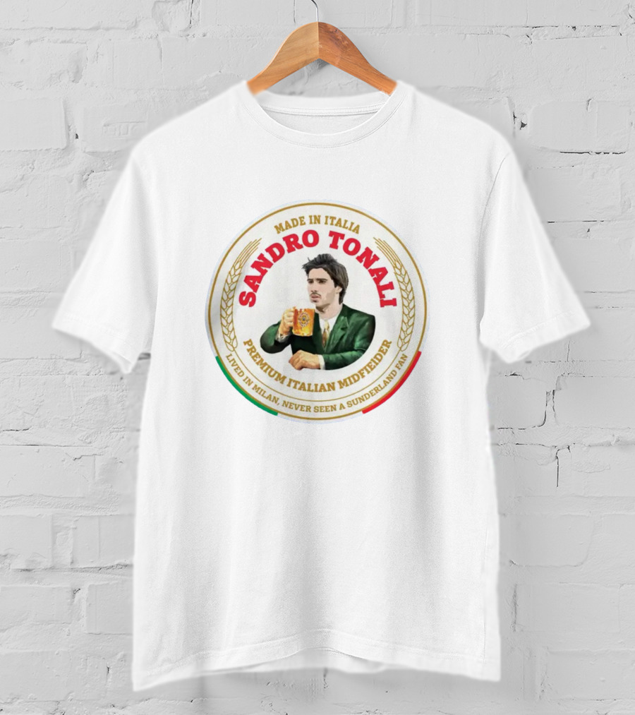 Sandro Tonali Made In Italia Premium Italian Midfielder Lived In Milan Never Seen A Sunderland Fan T-Shirt