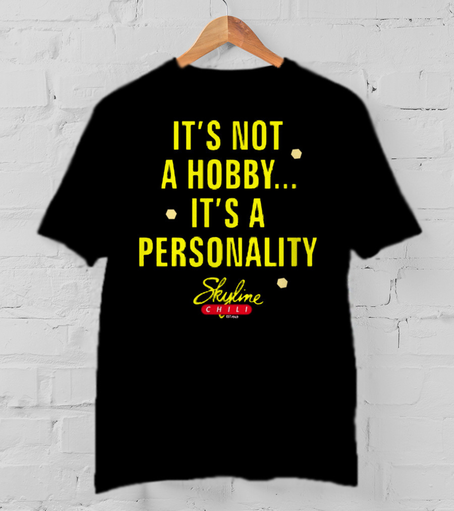 It's Not A Hobby It's A Personality Skyline Chili T-Shirt