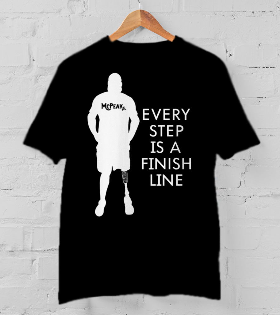 McPeak Every Step Is A Finish Line Prosthetic Athlete Motivation T-Shirt
