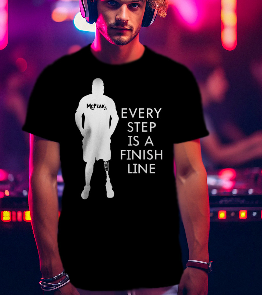 McPeak Every Step Is A Finish Line Prosthetic Athlete Motivation T-Shirt