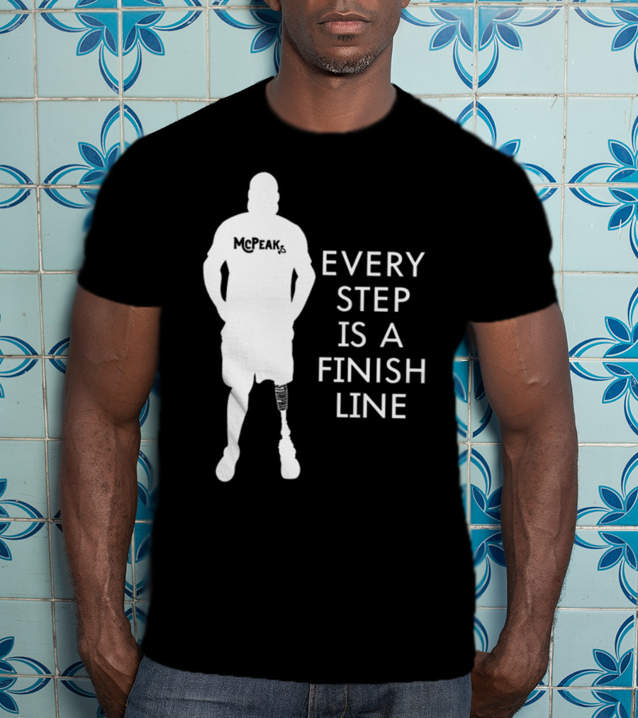 McPeak Every Step Is A Finish Line Prosthetic Athlete Motivation T-Shirt