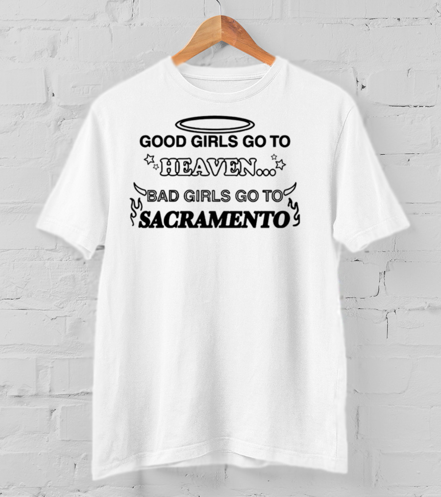 Clairedied Good Girls Go To Heaven Bad Girls Go To Sacramento Halo Stars Flames T-Shirt