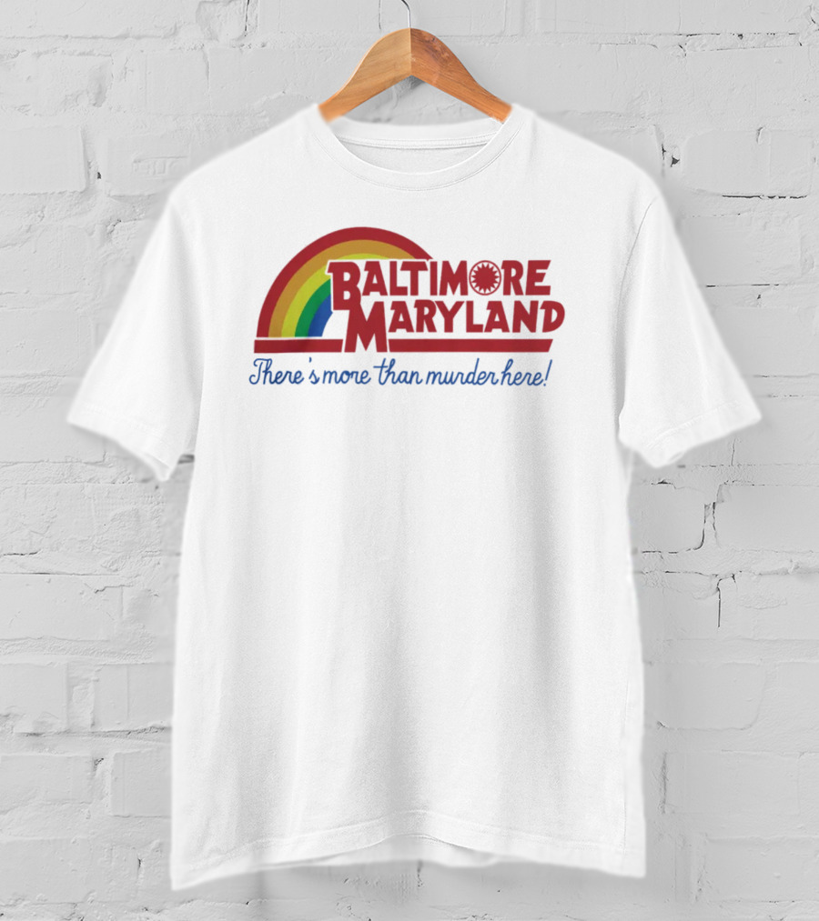 Baltimore Maryland There's More Than Murder Here Rainbow T-Shirt