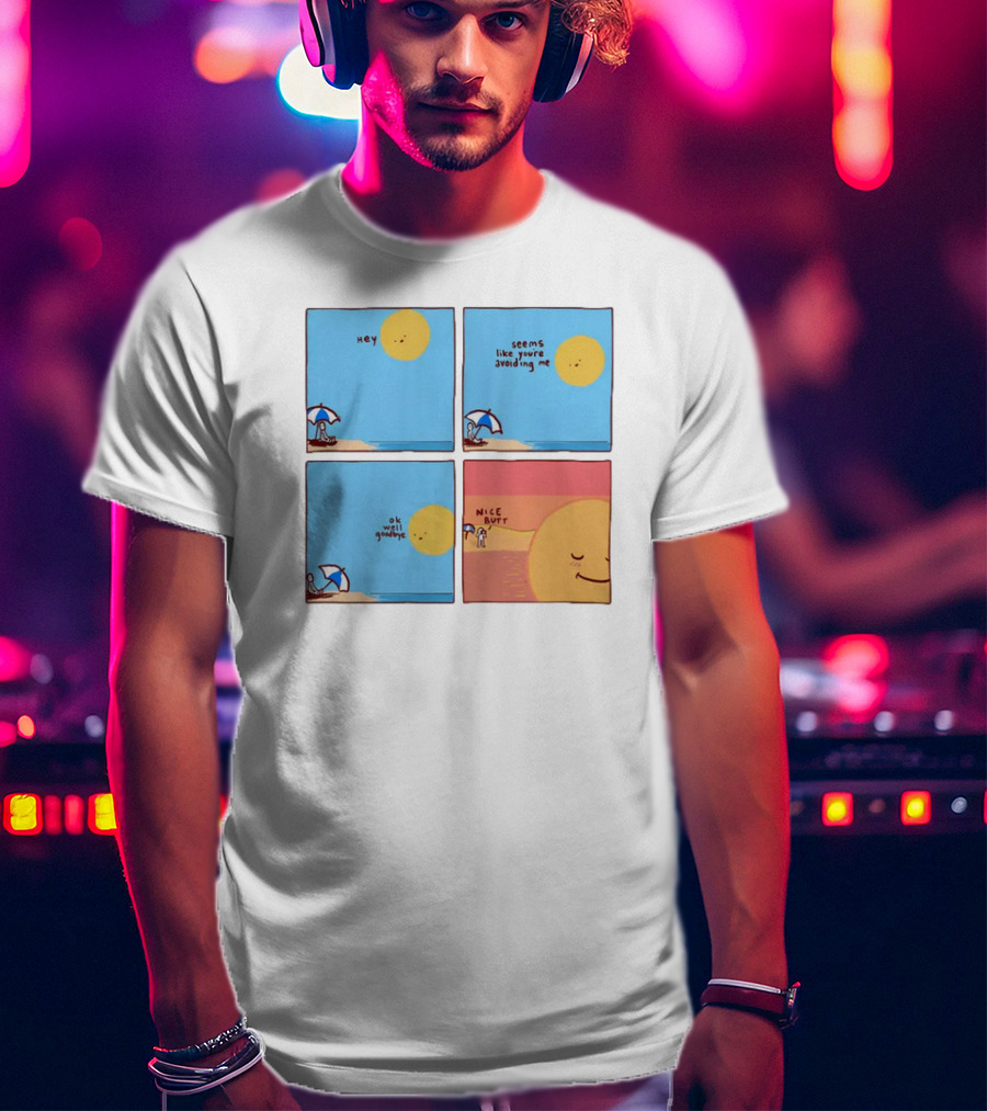 Hey Seems Like You're Avoiding Me Nice Butt T-Shirt