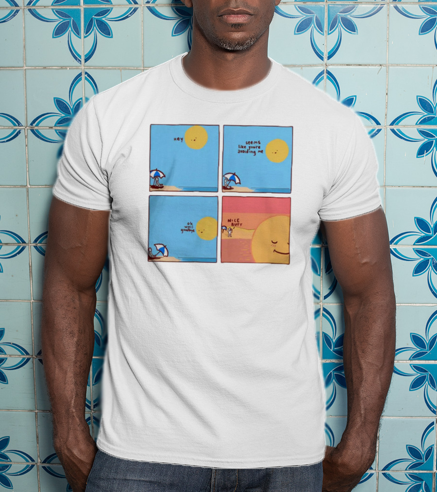 Hey Seems Like You're Avoiding Me Nice Butt T-Shirt