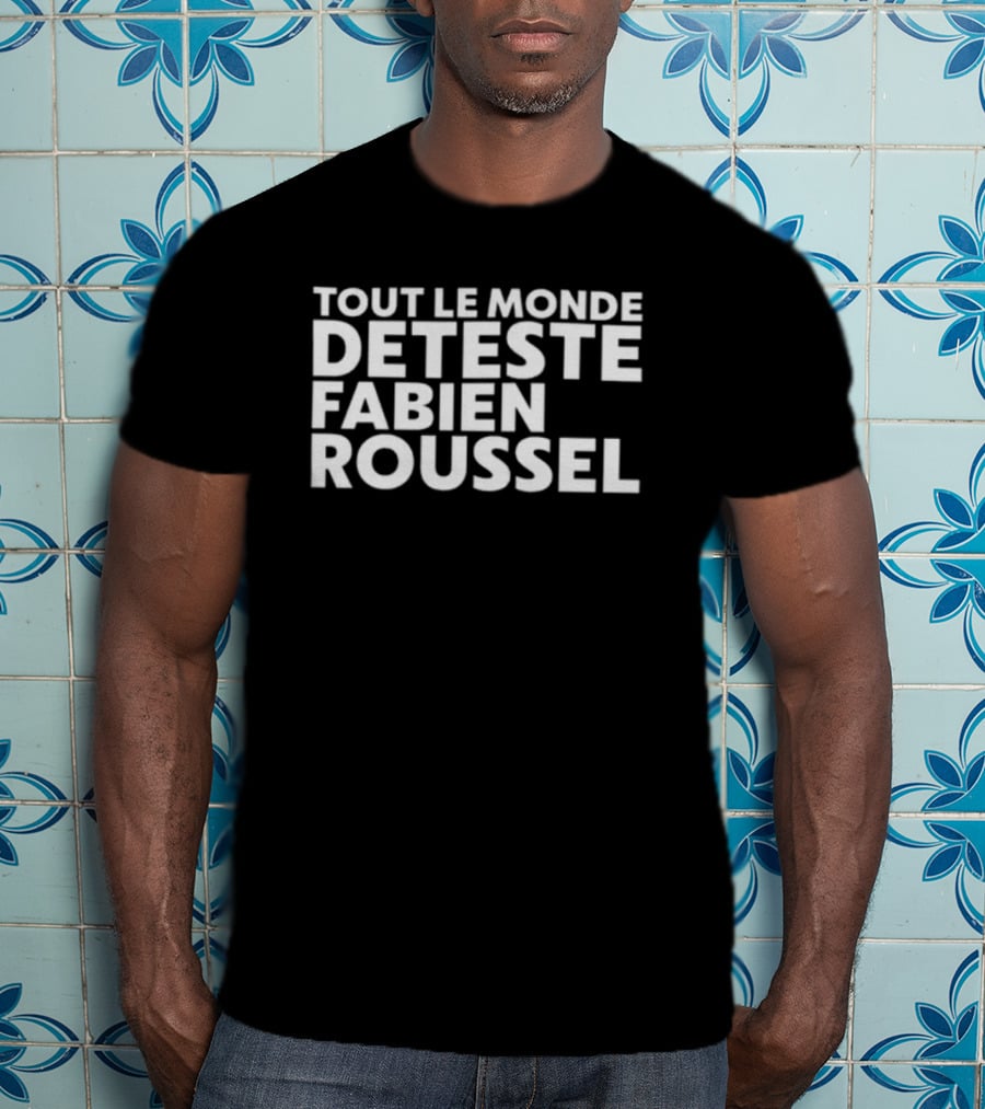 Tout Le Monde Deteste Fabien Roussel Tendance Politique France T-Shirt