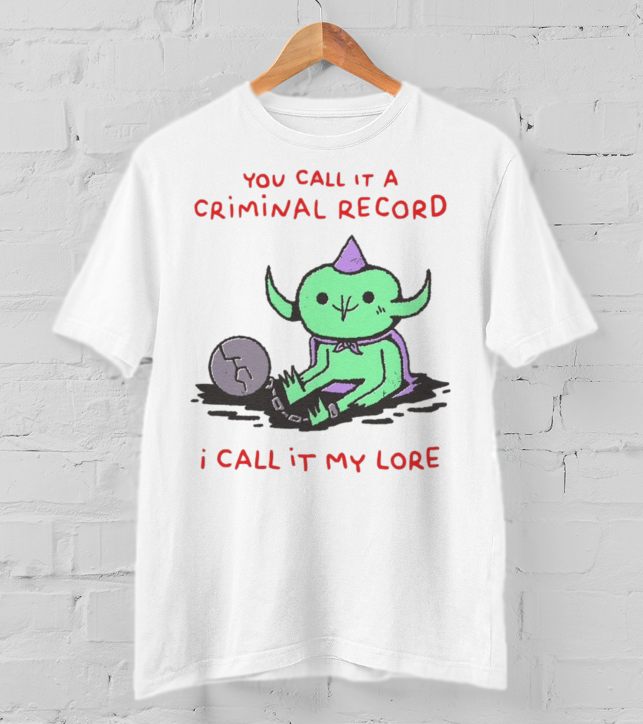 You Call It A Criminal Record I Call It My Lore Alien Goblin T-Shirt