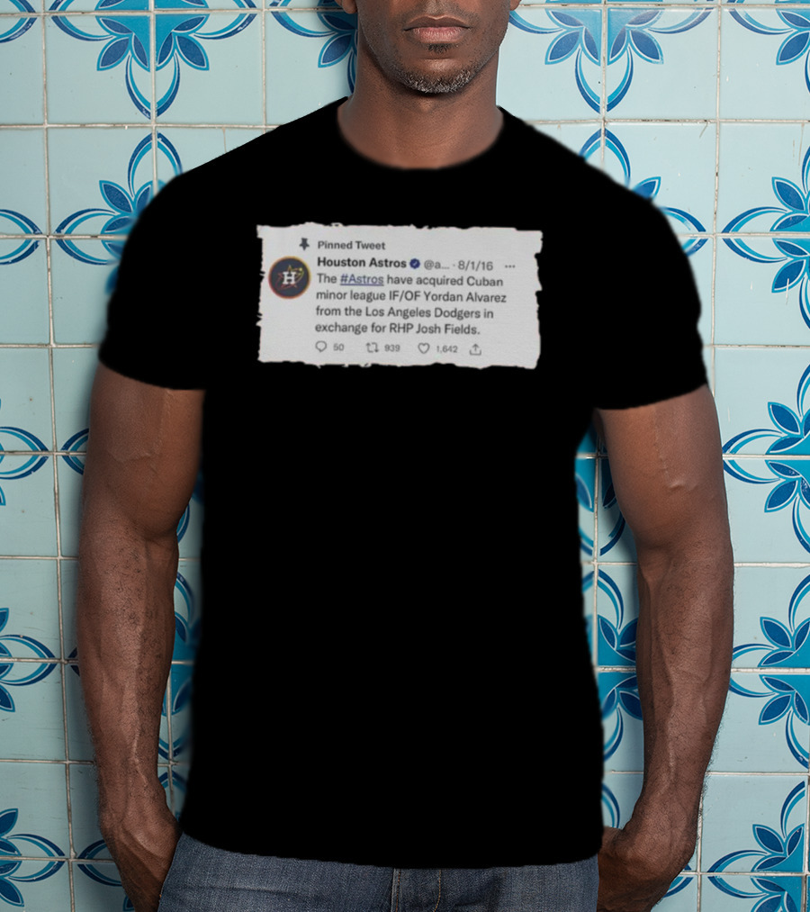 Houston Astros Acquire Yordan Alvarez From Dodgers For Josh Fields T-Shirt