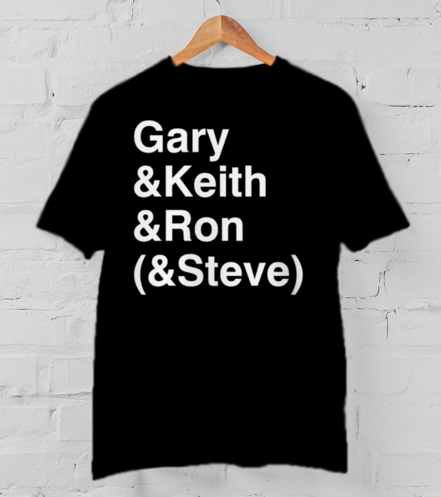 Gary And Keith And Ron (&Steve) T-Shirt