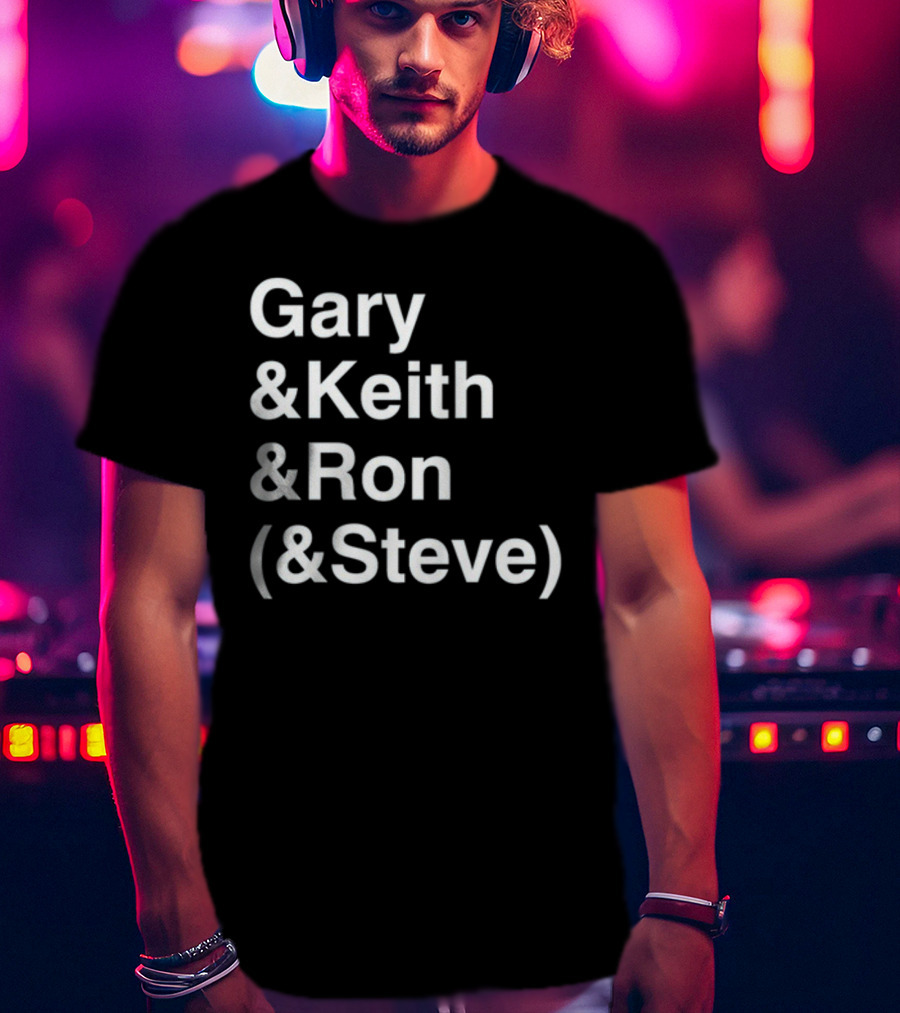 Gary And Keith And Ron (&Steve) T-Shirt