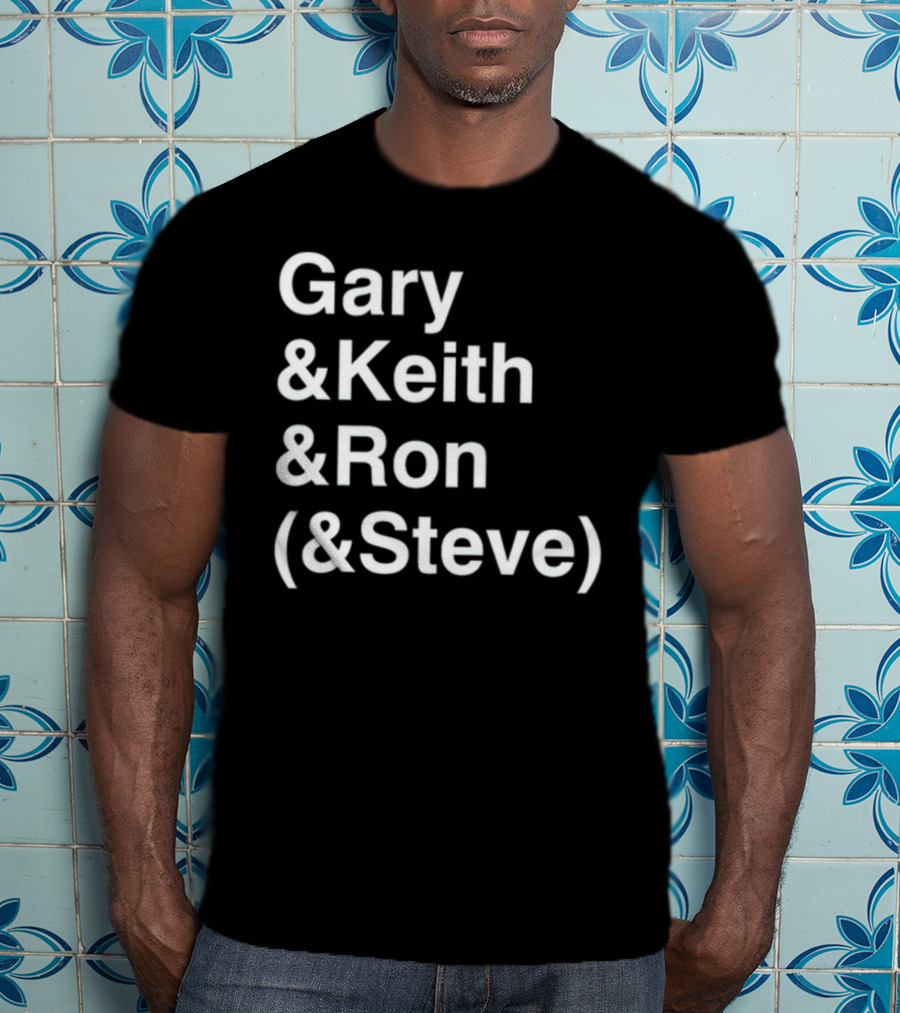 Gary And Keith And Ron (&Steve) T-Shirt