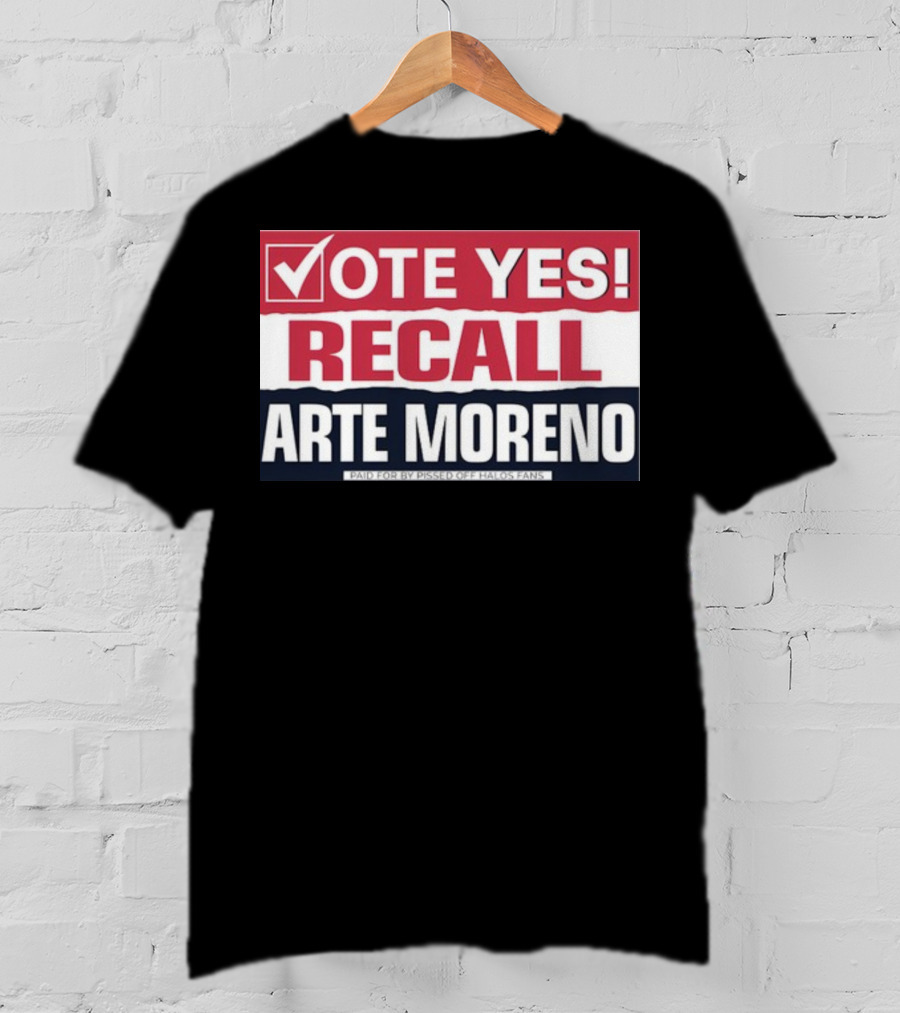 Vote Yes Recall Arte Moreno Paid For By Pissed Off Halos Fans T-Shirt