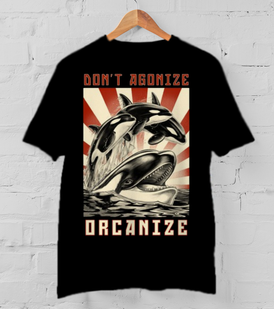 Don't Agonize Organize Orcas T-Shirt
