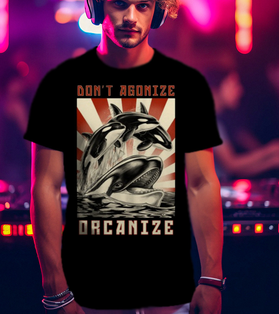 Don't Agonize Organize Orcas T-Shirt