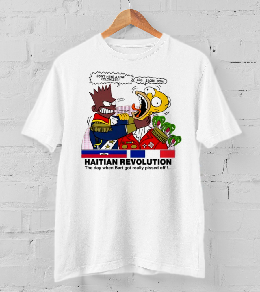 Don't Have A Cow Colonizer Haitian Revolution The Day When Bart Got Really Pissed Off Arg Sacre Doh T-Shirt