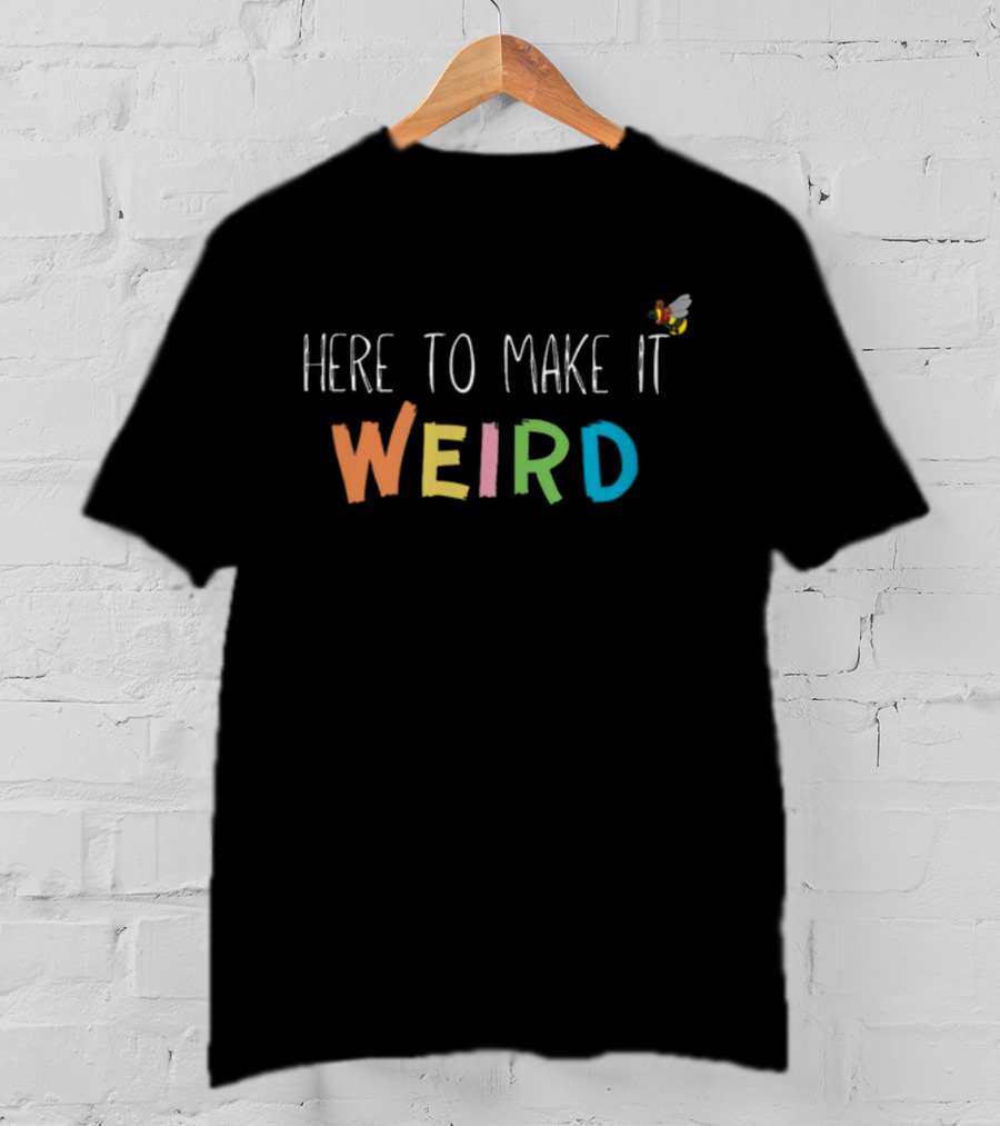 Here To Make It Weird With Colorful Letters And Cartoon Bee T-Shirt