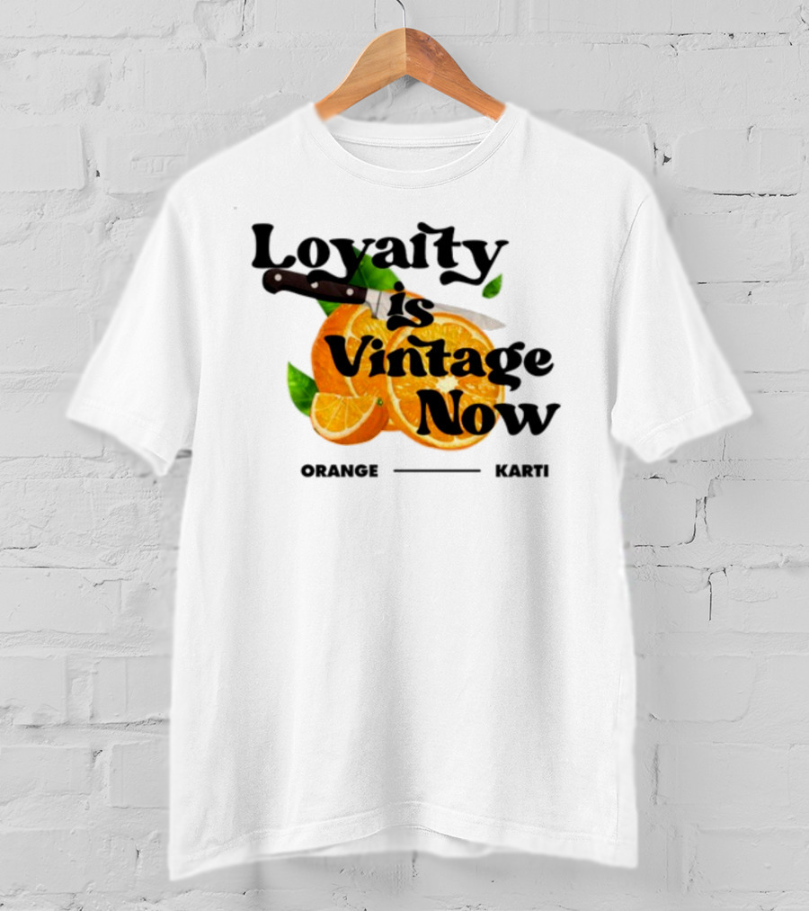 Prettybartier Loyalty Is Vintage Now Orange Karti T-Shirt