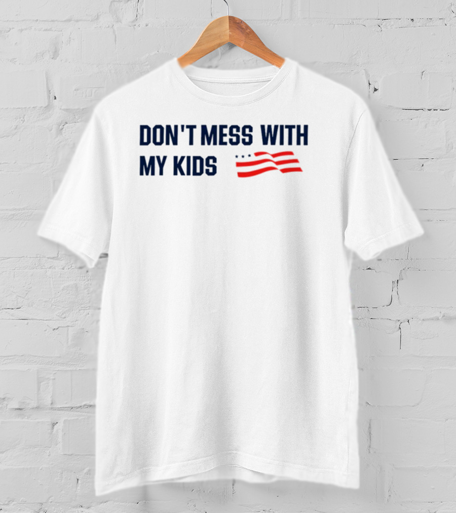 Tayloh25 Don't Mess With My Kids American Flag T-Shirt