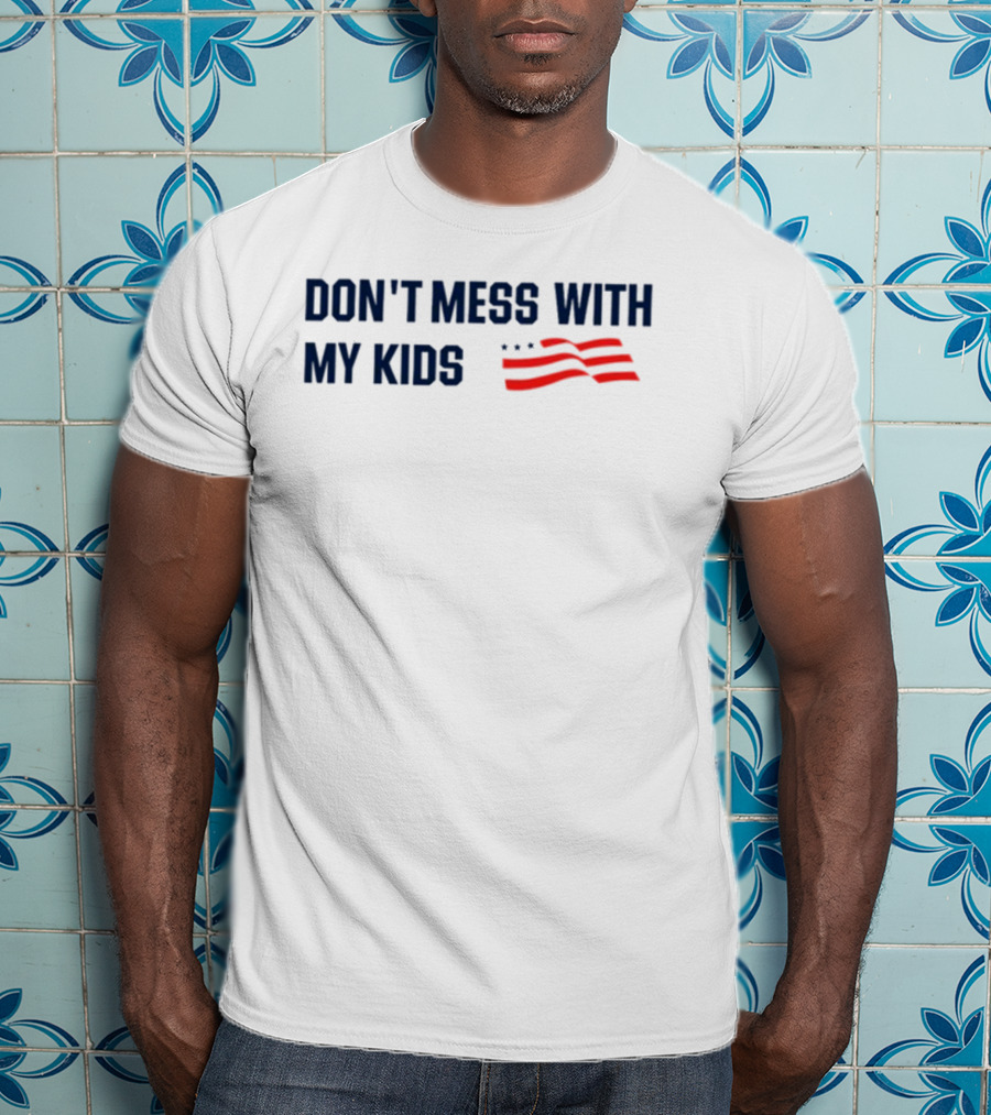 Tayloh25 Don't Mess With My Kids American Flag T-Shirt