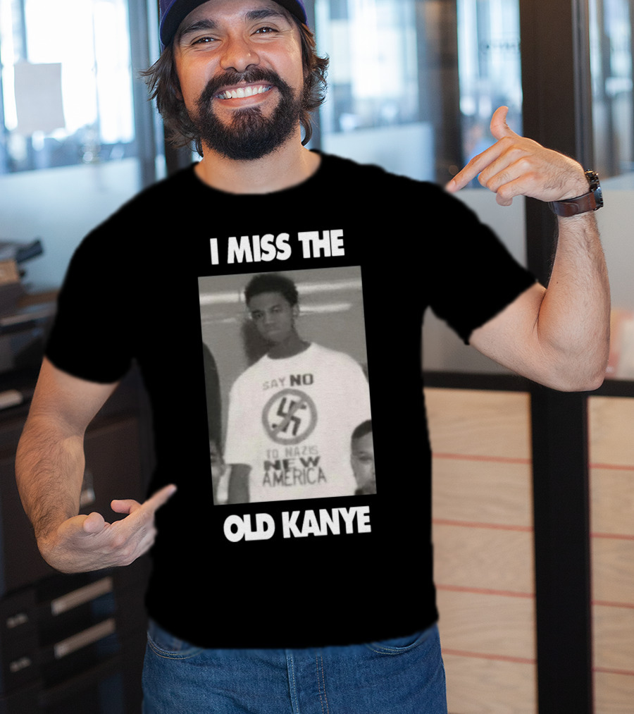 I Miss The Old Kanye Say No To Nazis New America T-Shirt