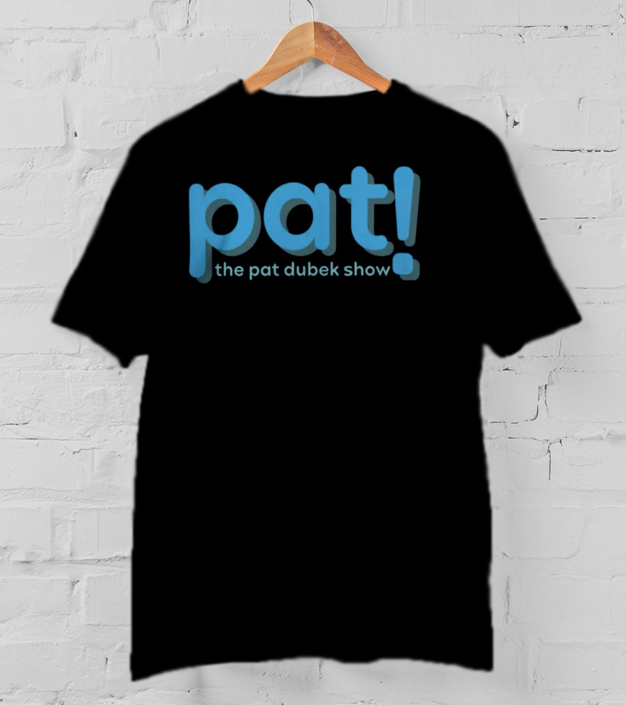 Pat The Pat Dubek Show T-Shirt