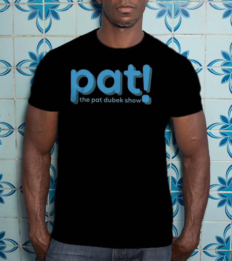 Pat The Pat Dubek Show T-Shirt