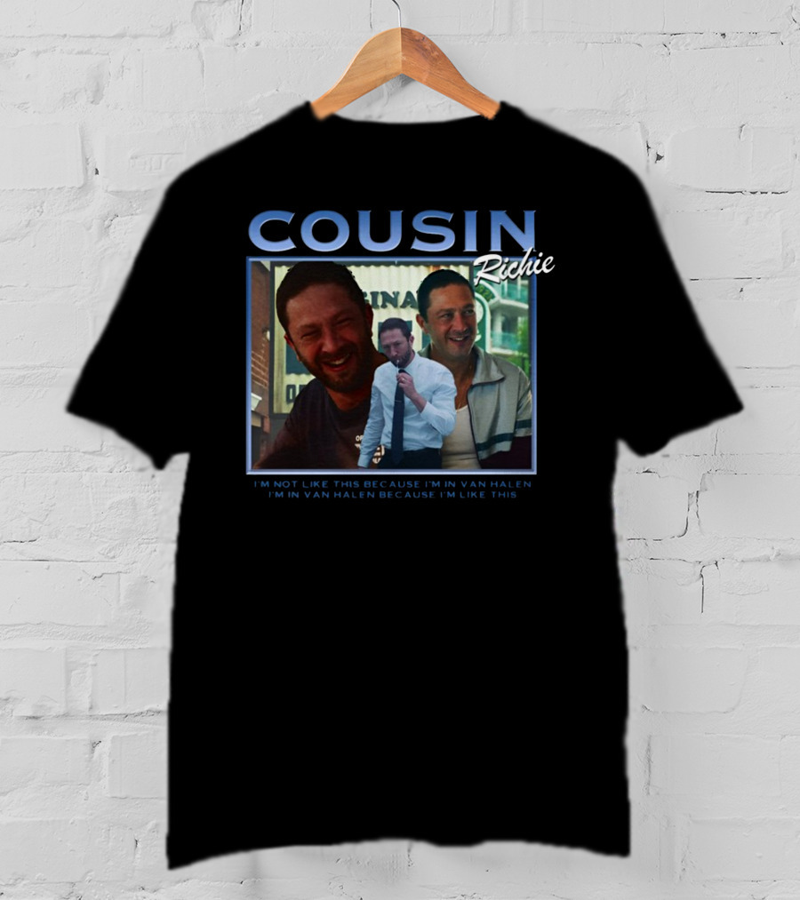 Cousin Richie I'm Not Like This Because I'm In Van Halen I'm In Van Halen Because I'm Like This T-Shirt